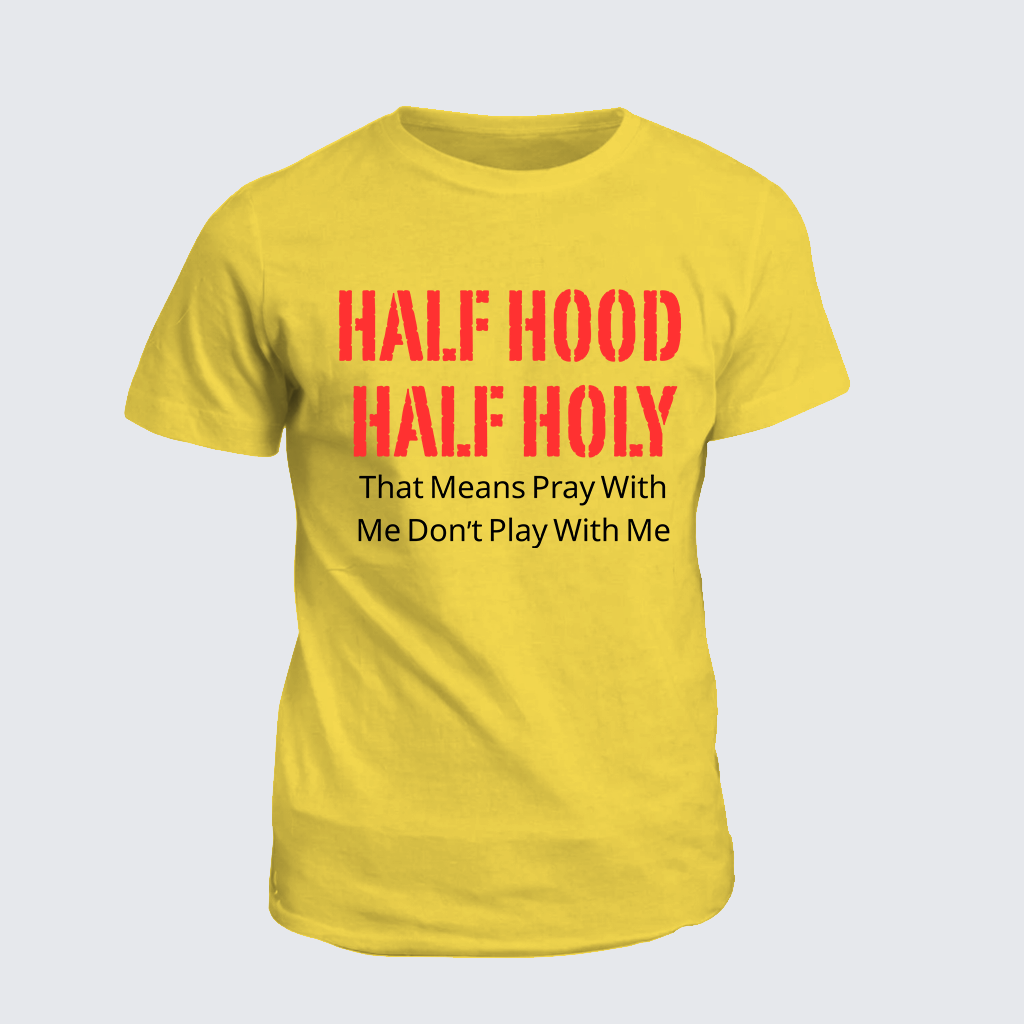 Classic Cotton Tee - Half Hood Half Holy That Means Pray With Me Don't Play With Me