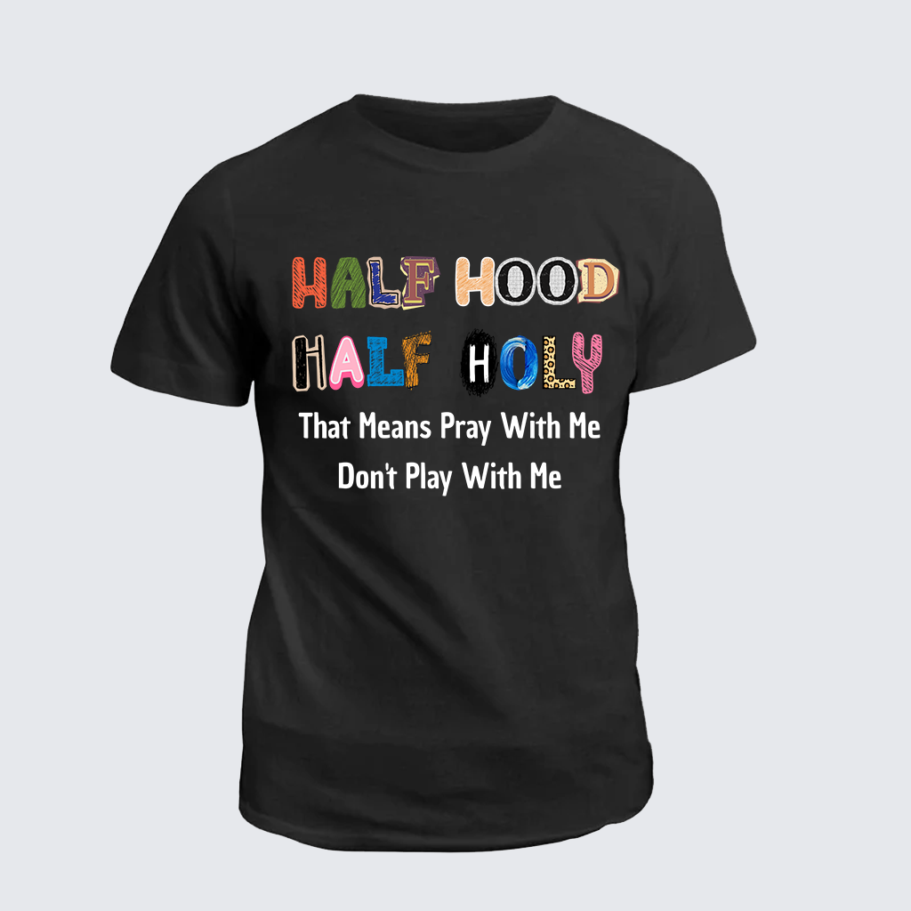 Classic Cotton Tee - Half Hood Half Holy That Means Pray With Me Don't Play With Me