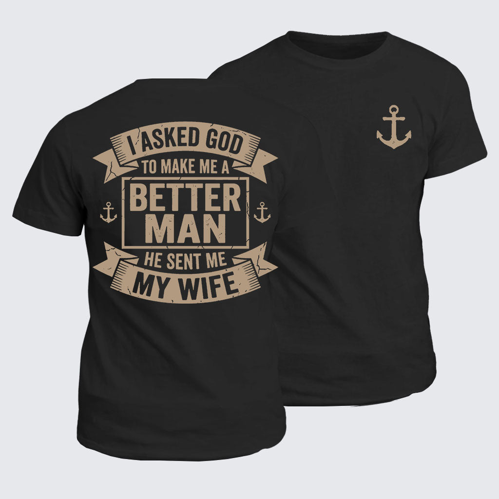 Classic Cotton Tee - I Asked God To Make Me A Better Man He Sent Me My Wife