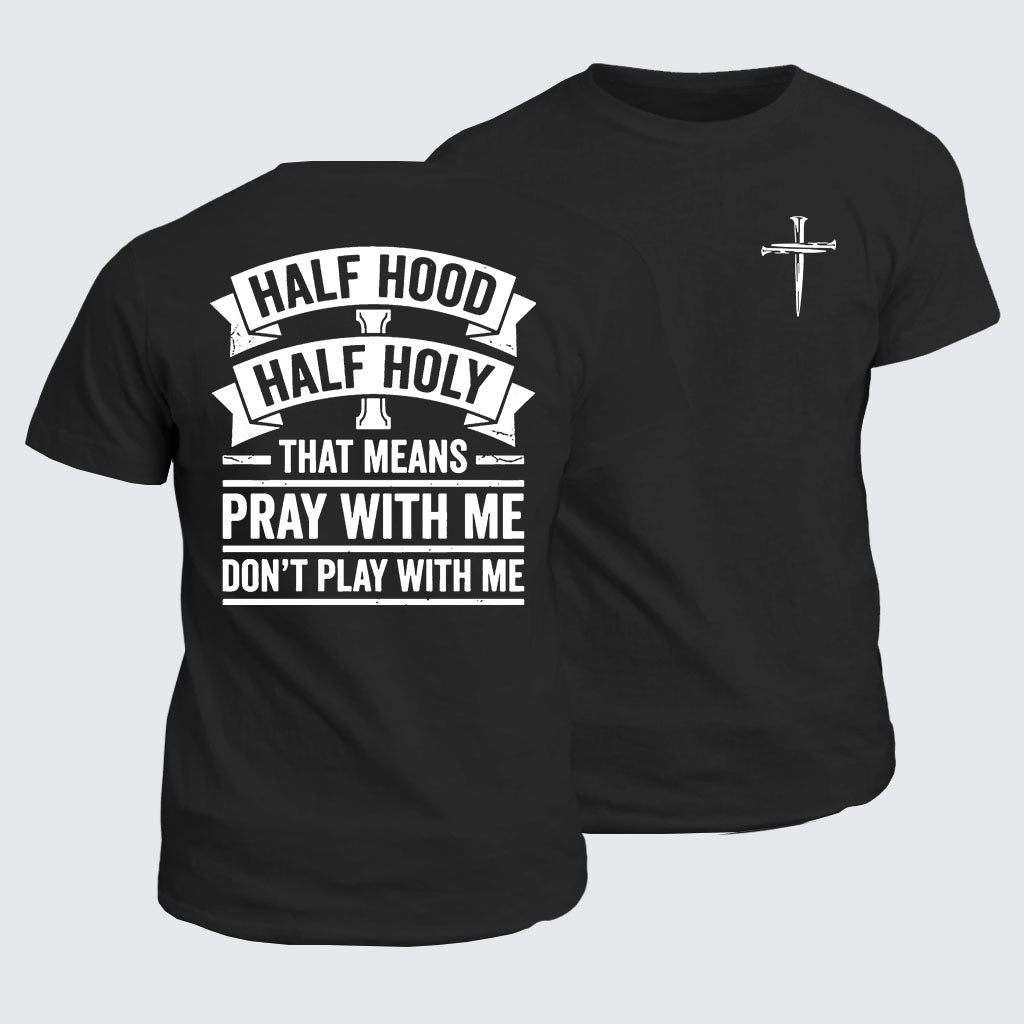 Classic Cotton Tee - Half Hood Half Holy That Means Pray With Me Don't Play With Me