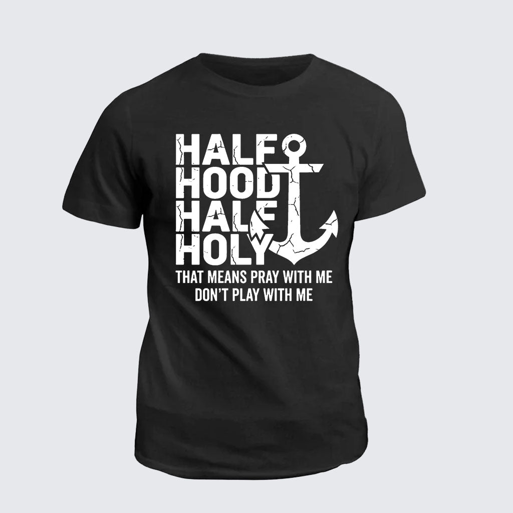 Classic Cotton Tee - Half Hood Half Holy That Means Pray With Me Don't Play With Me