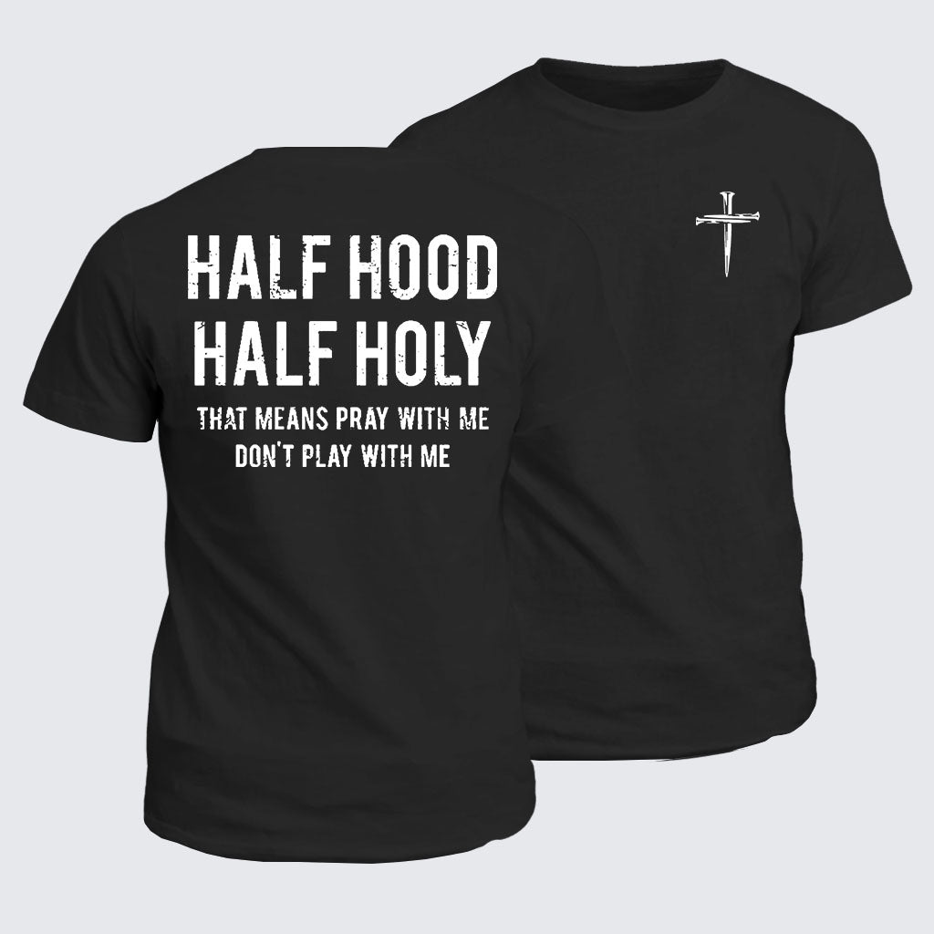Classic Cotton Tee - Half Hood Half Holy That Means Pray With Me Don't Play With Me