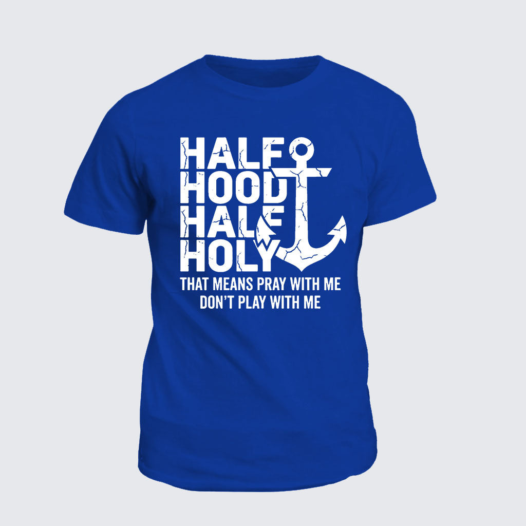Classic Cotton Tee - Half Hood Half Holy That Means Pray With Me Don't Play With Me