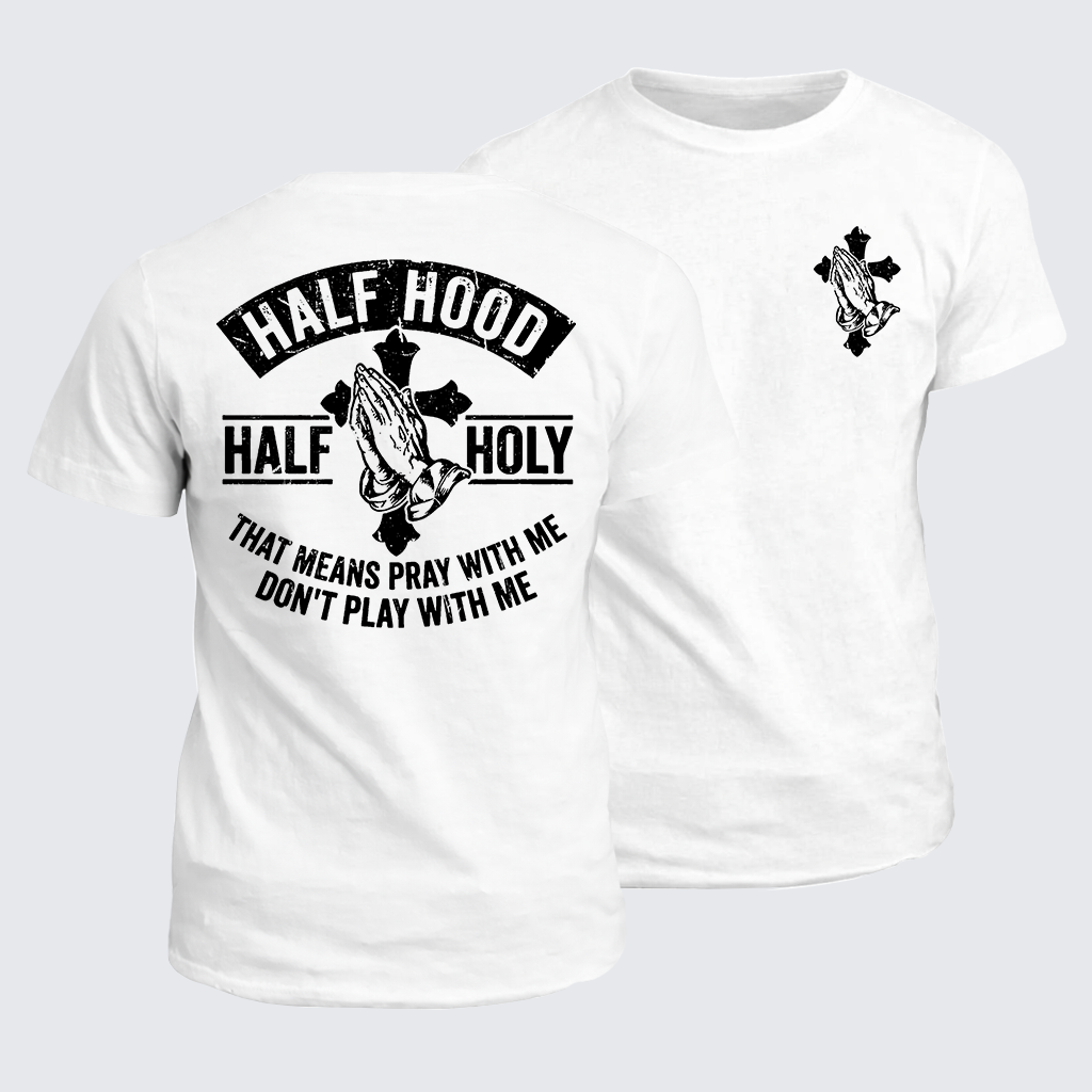 Classic Cotton Tee - Half Hood Half Holy That Means Pray With Me Don't Play With Me