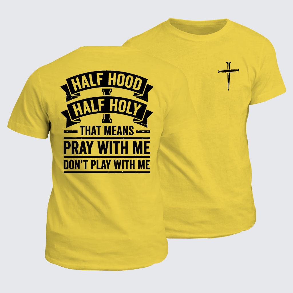 Classic Cotton Tee - Half Hood Half Holy That Means Pray With Me Don't Play With Me