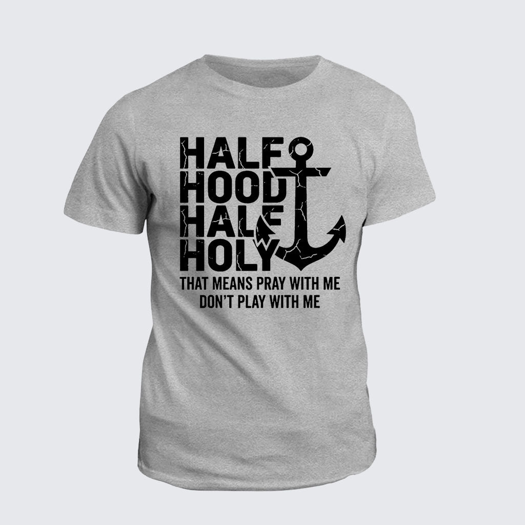 Classic Cotton Tee - Half Hood Half Holy That Means Pray With Me Don't Play With Me