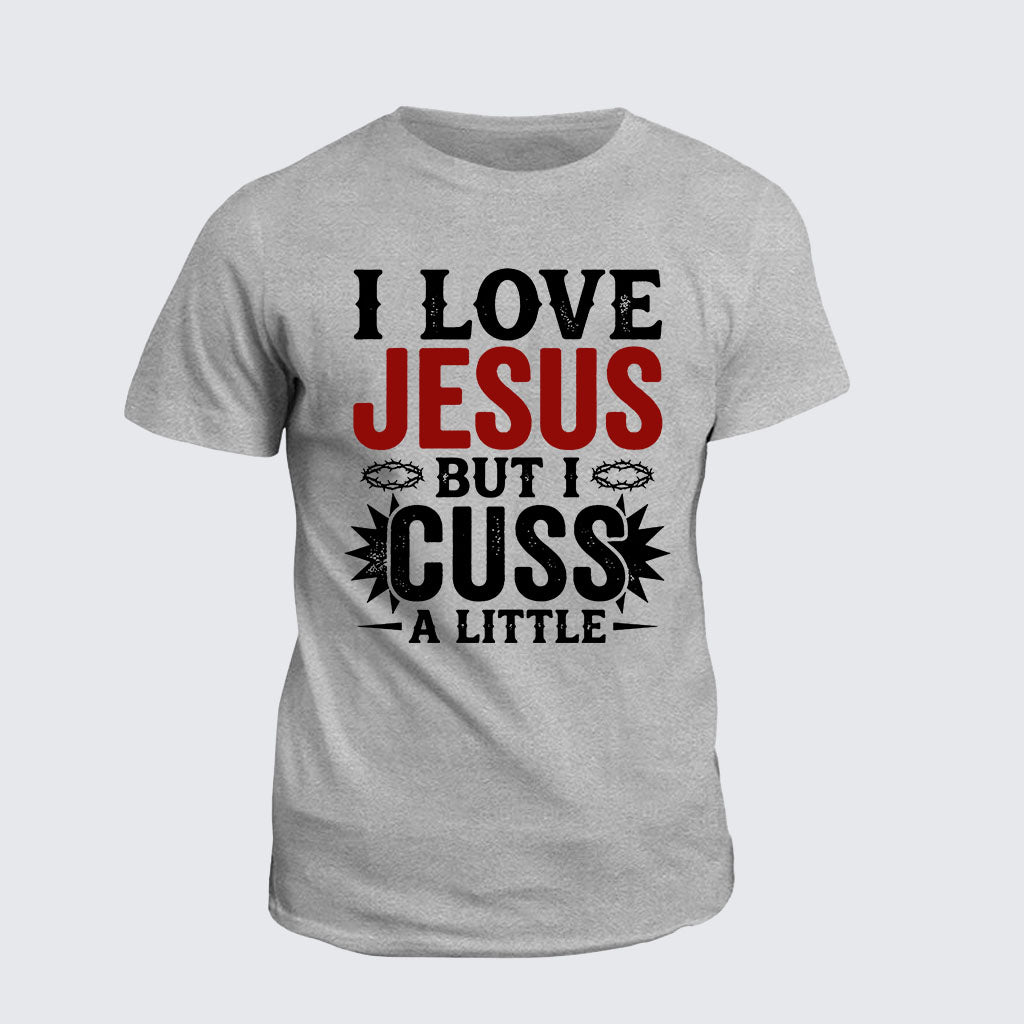 Classic Cotton Tee -  I Love Jesus But I Cuss A Little