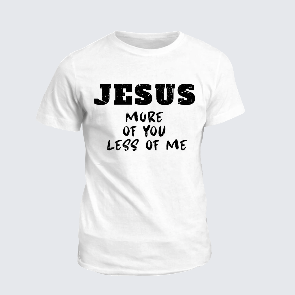 Classic Cotton Tee - Jesus More Of You Less Of Me