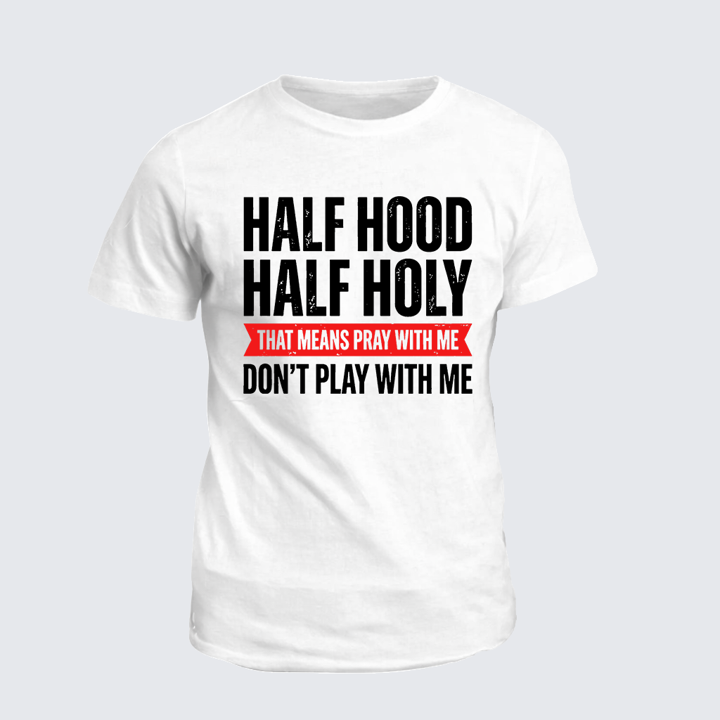 Classic Cotton Tee - Half Hood Half Holy That Means Pray With Me Don't Play With Me