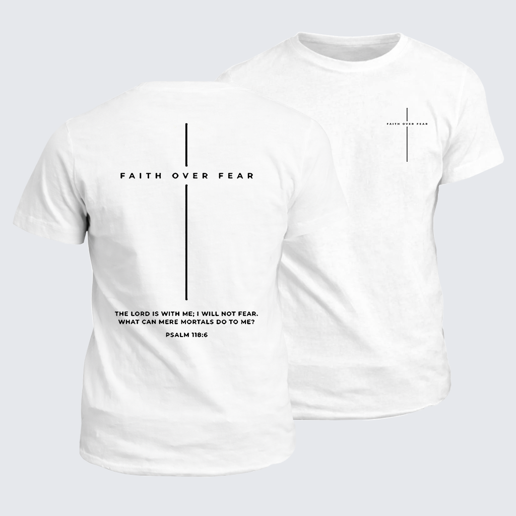 Classic Cotton Tee - Faith Over Fear ,The Lord Is With Me, I Will Not Fear  Cross