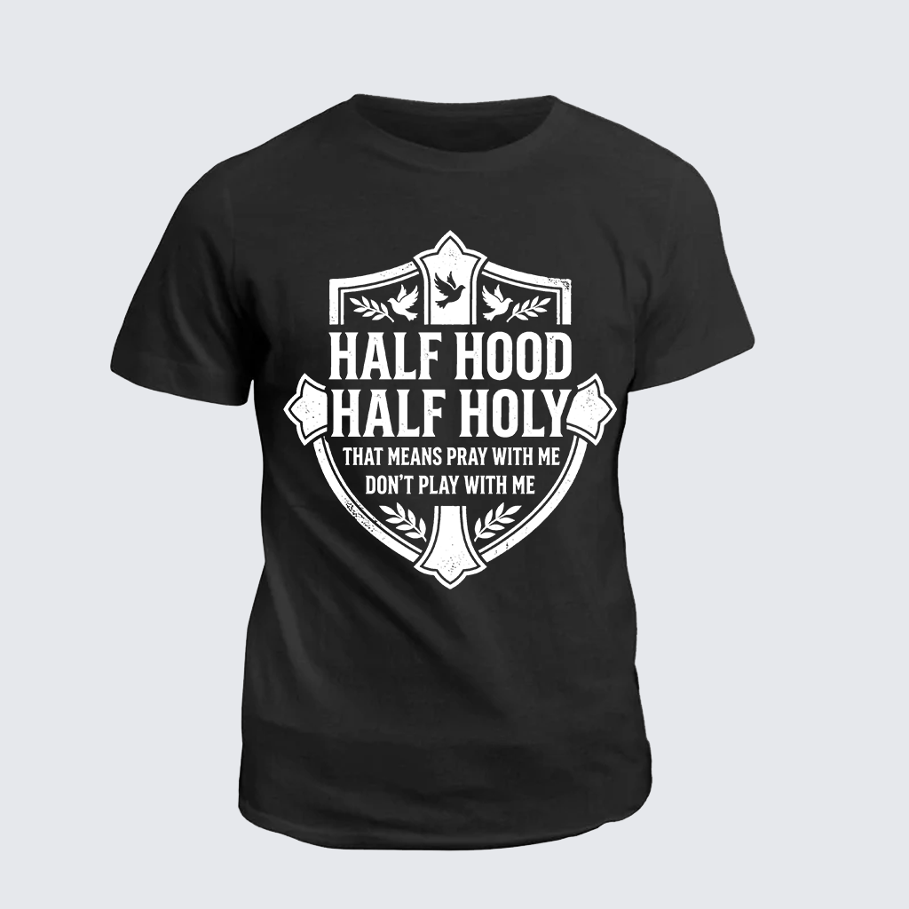 Classic Cotton Tee - Half Hood Half Holy That Means Pray With Me Don't Play With Me
