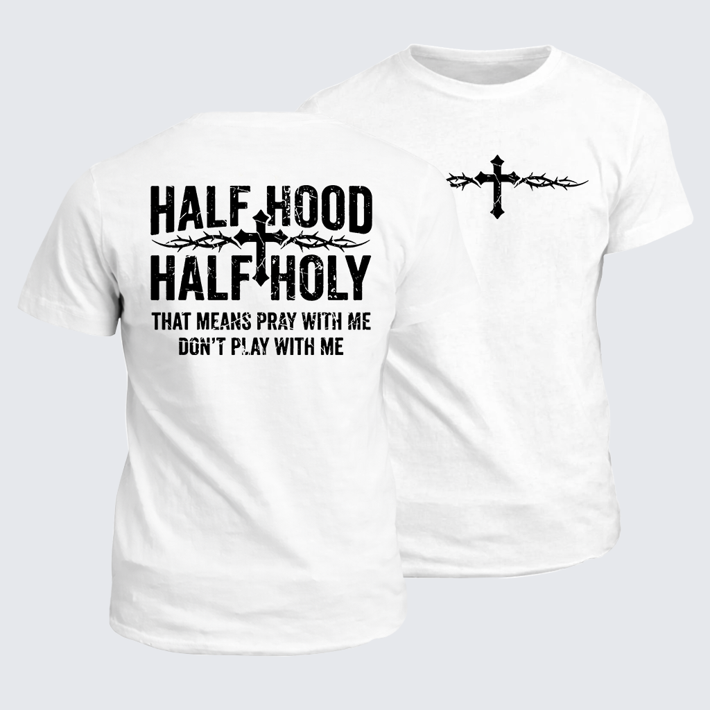 Classic Cotton Tee - Half Hood Half Holy That Means Pray With Me Don't Play With Me