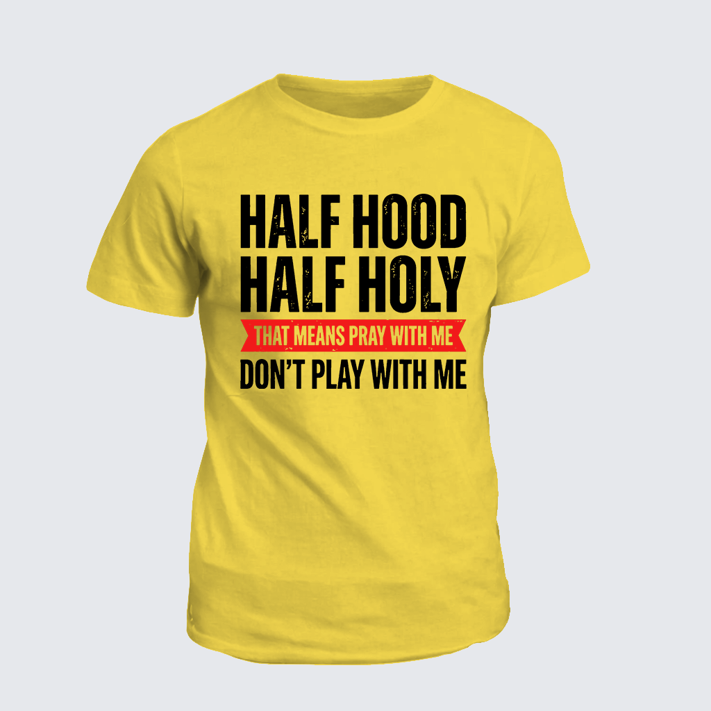 Classic Cotton Tee - Half Hood Half Holy That Means Pray With Me Don't Play With Me