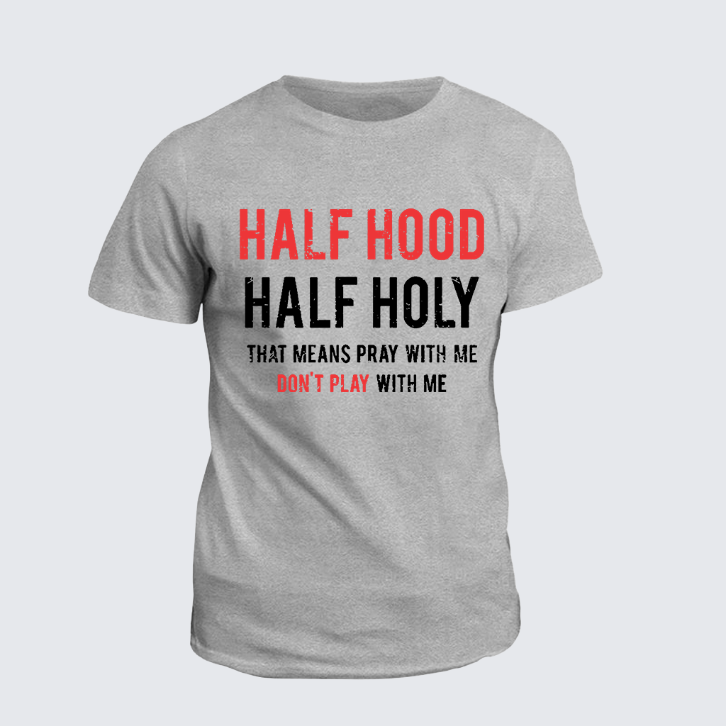 Classic Cotton Tee - Half Hood Half Holy That Means Pray With Me Don't Play With Me