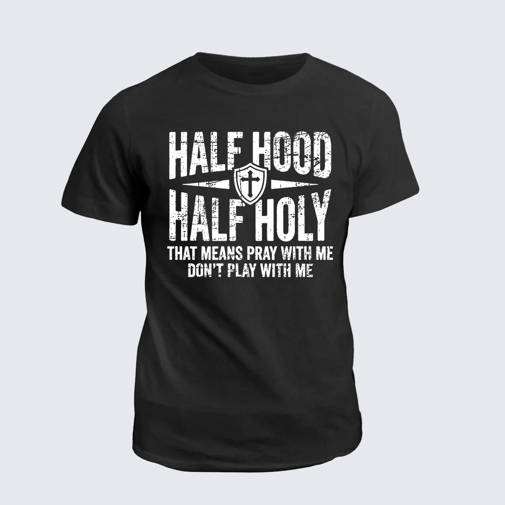 Classic Cotton Tee - Half Hood Half Holy That Means Pray With Me Don't Play With Me
