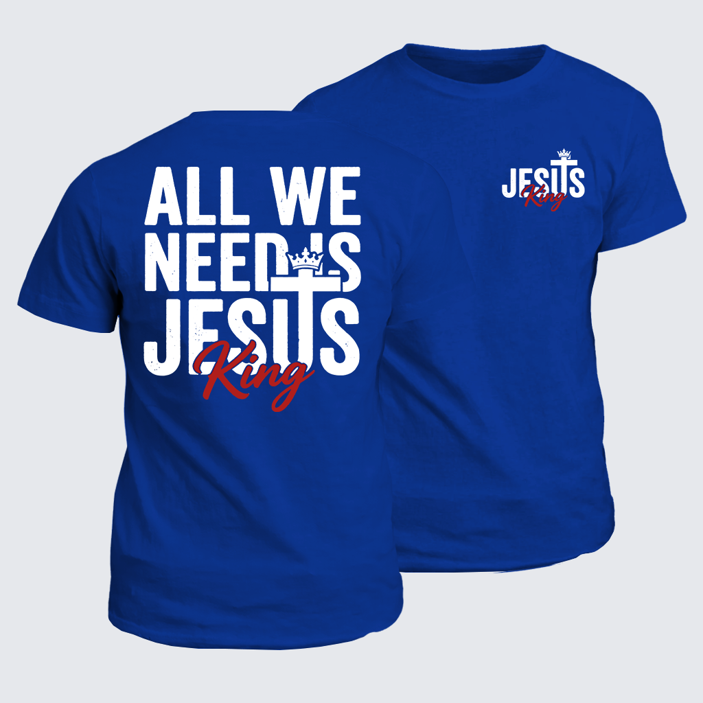 Classic Cotton Tee - All We Need Is King Jesus