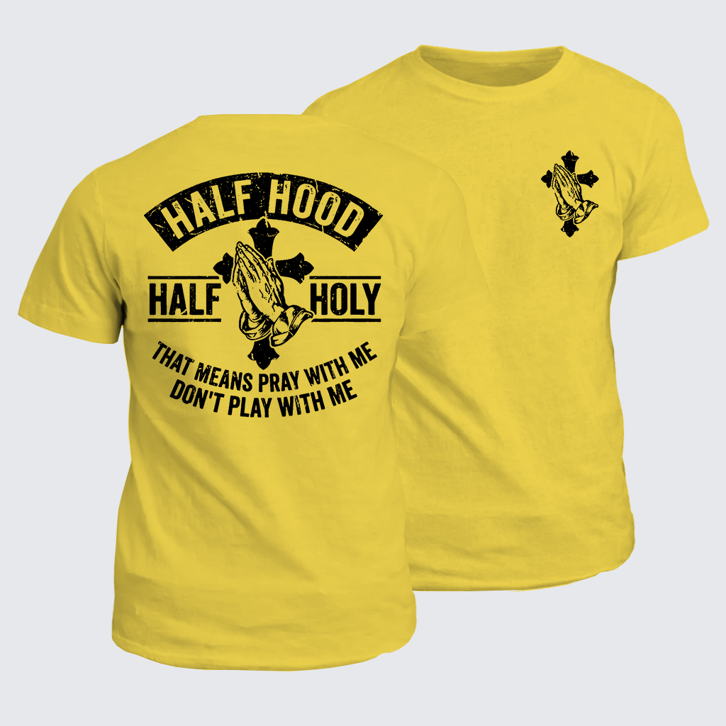 Classic Cotton Tee - Half Hood Half Holy That Means Pray With Me Don't Play With Me