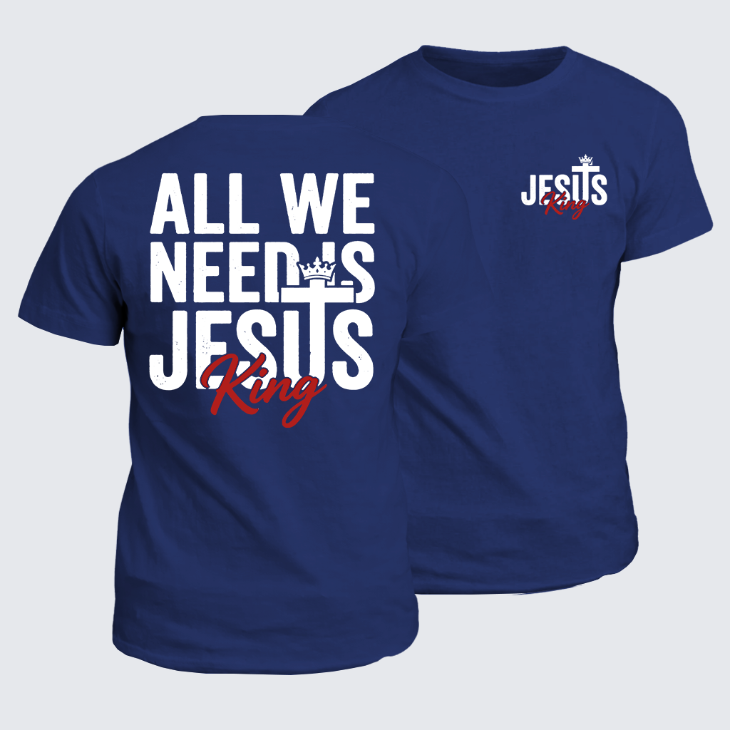 Classic Cotton Tee - All We Need Is King Jesus