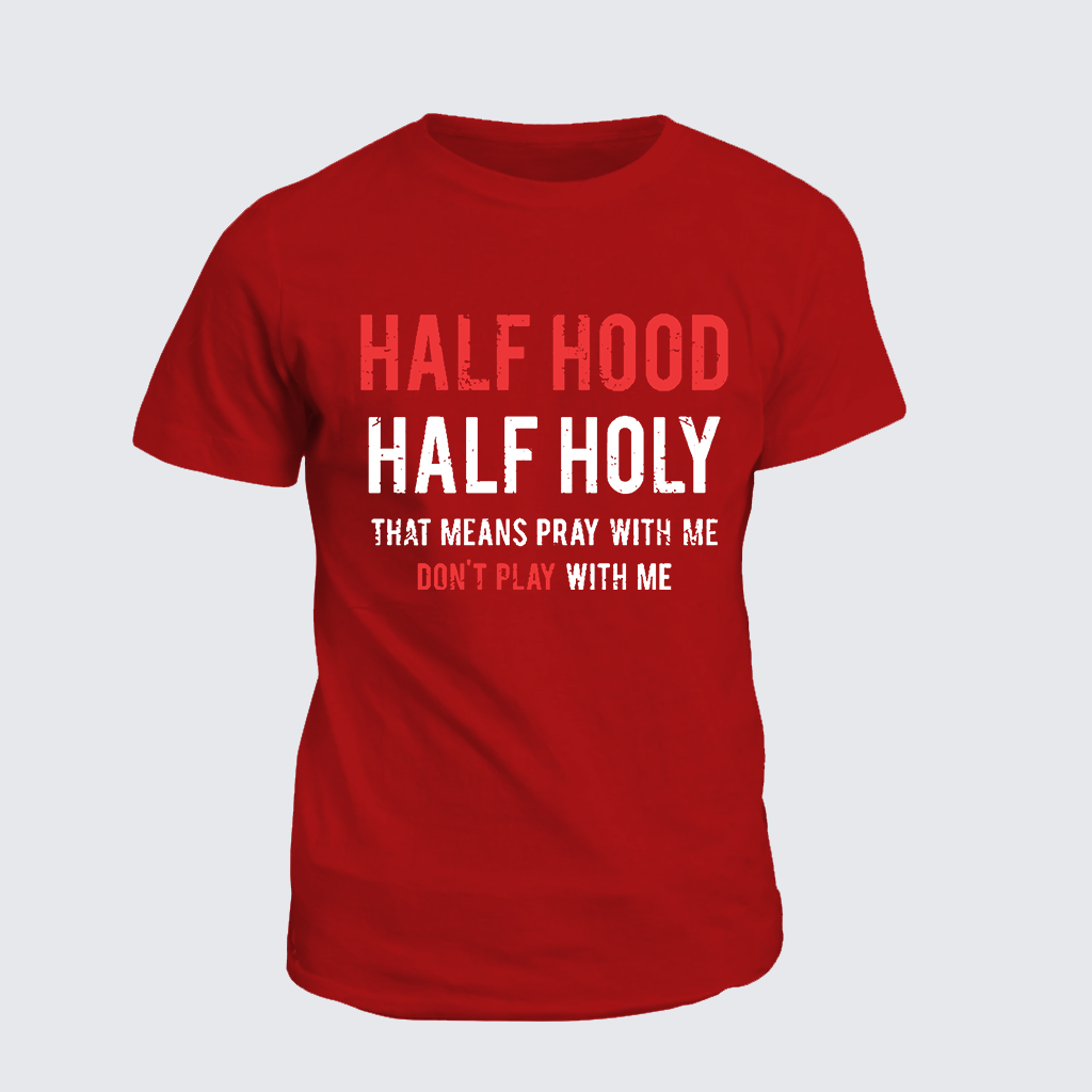 Classic Cotton Tee - Half Hood Half Holy That Means Pray With Me Don't Play With Me