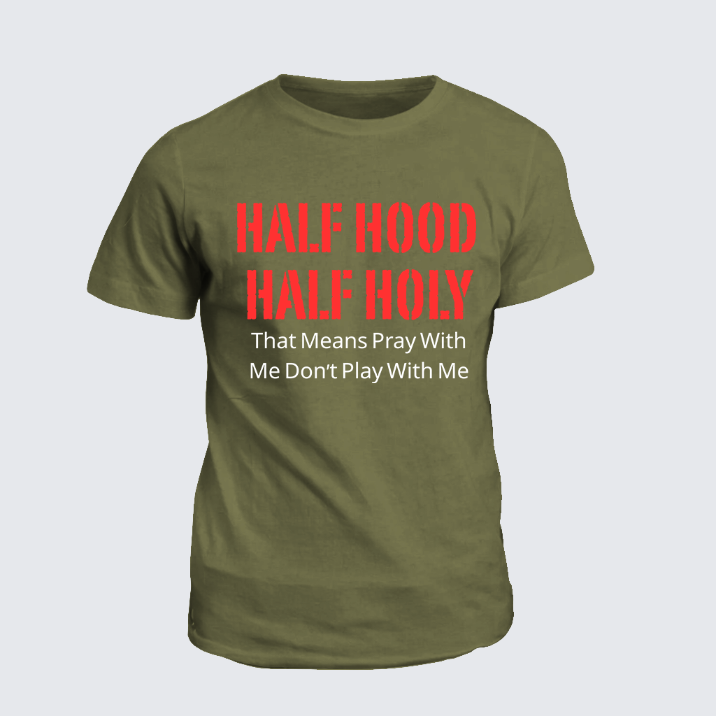 Classic Cotton Tee - Half Hood Half Holy That Means Pray With Me Don't Play With Me