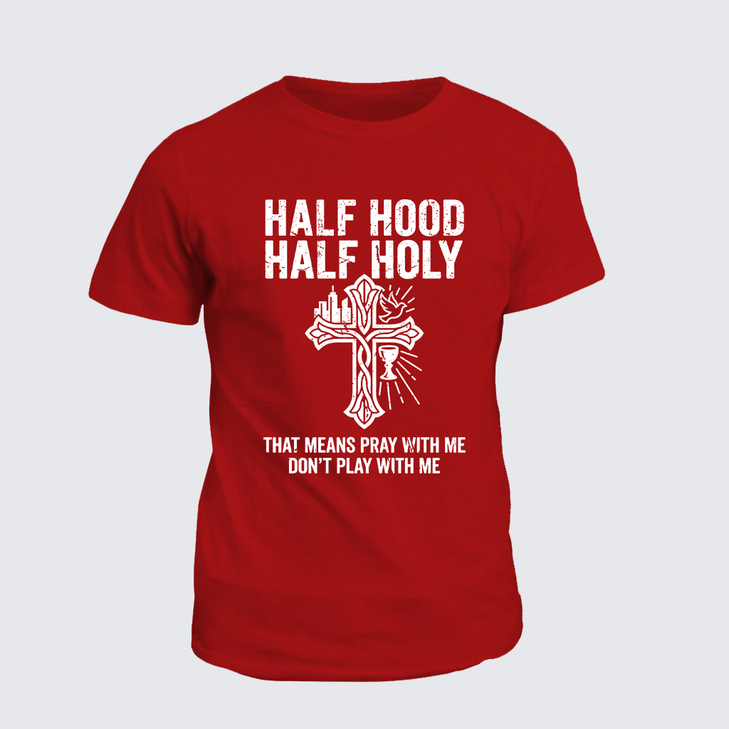 Classic Cotton Tee - Half Hood Half Holy That Means Pray With Me Don't Play With Me