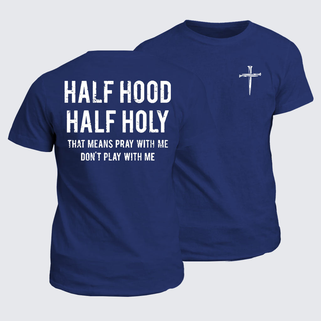 Classic Cotton Tee - Half Hood Half Holy That Means Pray With Me Don't Play With Me