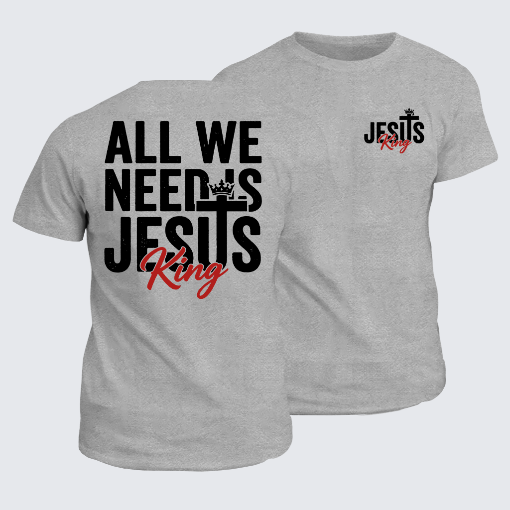 Classic Cotton Tee - All We Need Is King Jesus