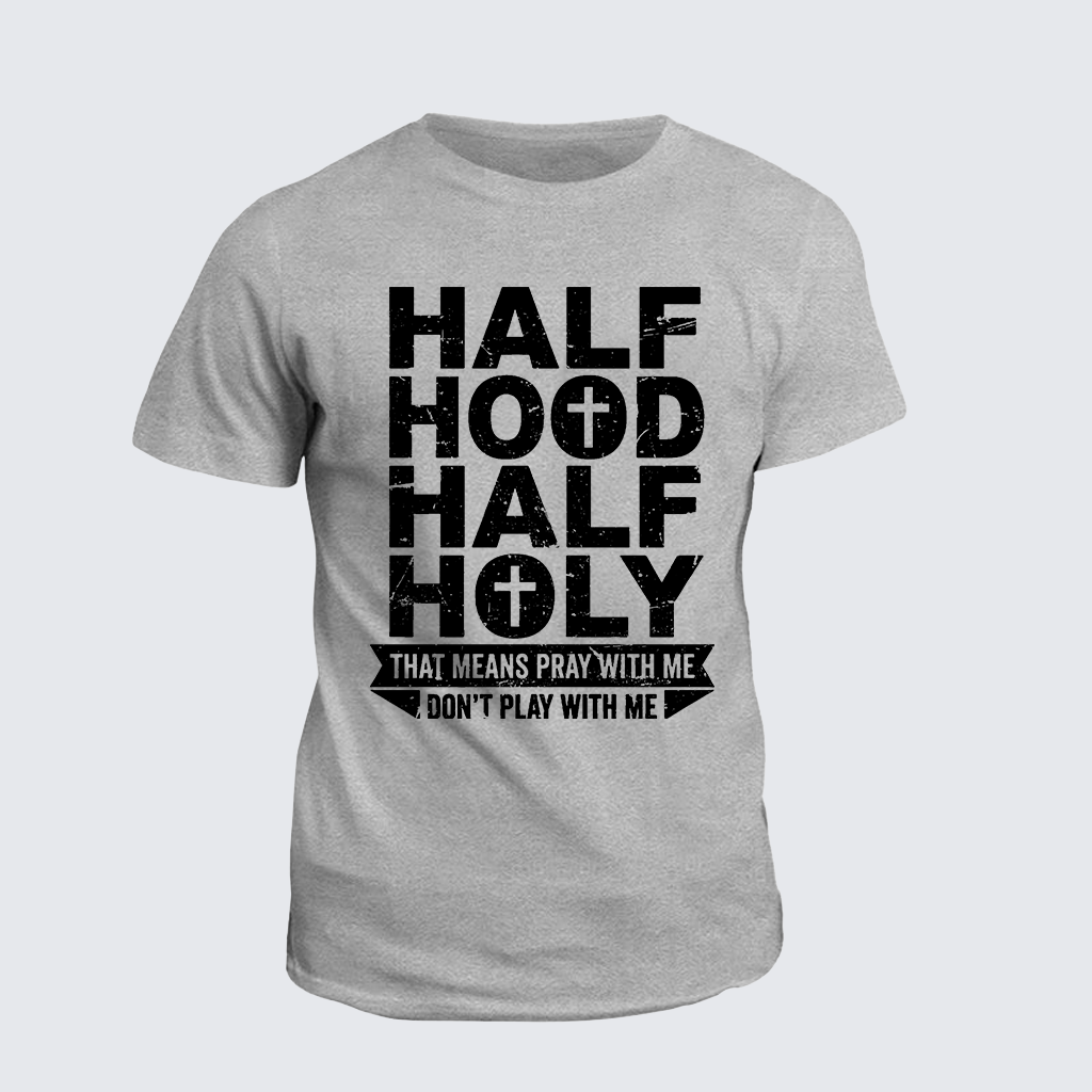 Classic Cotton Tee - Half Hood Half Holy That Means Pray With Me Don't Play With Me