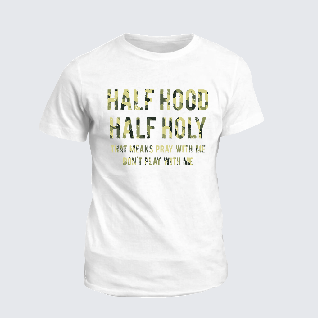 Classic Cotton Tee - Half Hood Half Holy That Means Pray With Me Don't Play With Me
