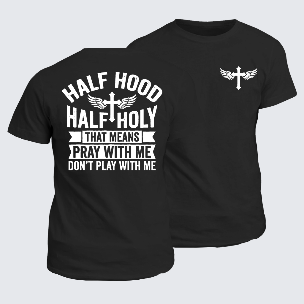 Classic Cotton Tee - Half Hood Half Holy That Means Pray With Me Don't Play With Me