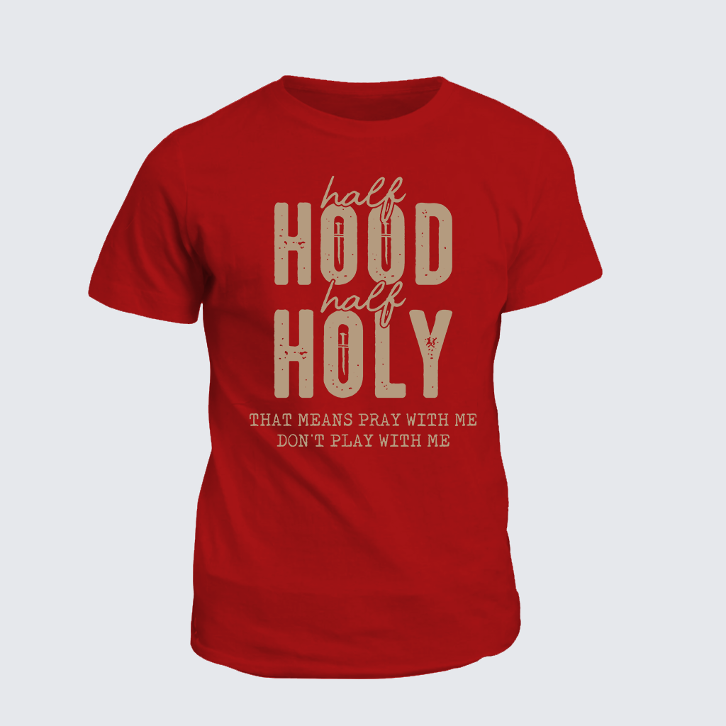 Classic Cotton Tee - Half Hood Half Holy That Means Pray With Me Don't Play With Me