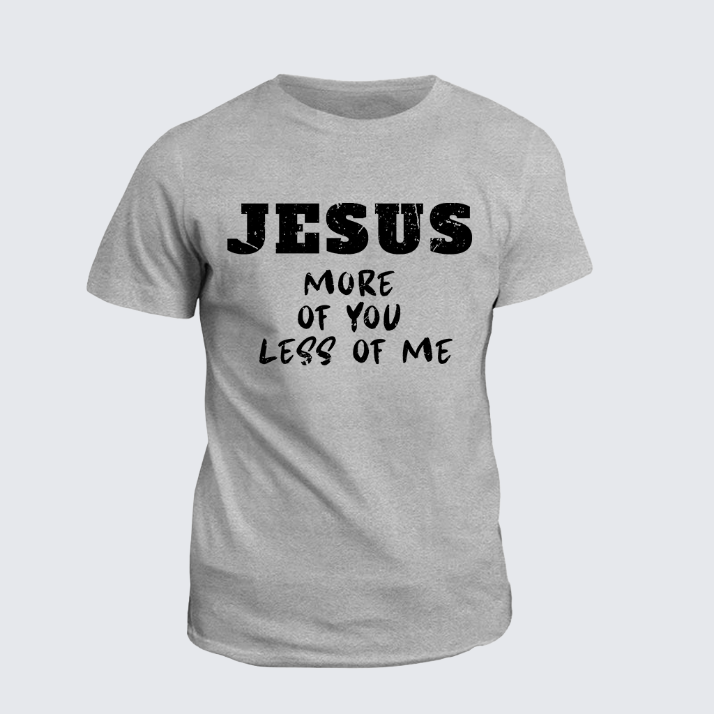 Classic Cotton Tee - Jesus More Of You Less Of Me