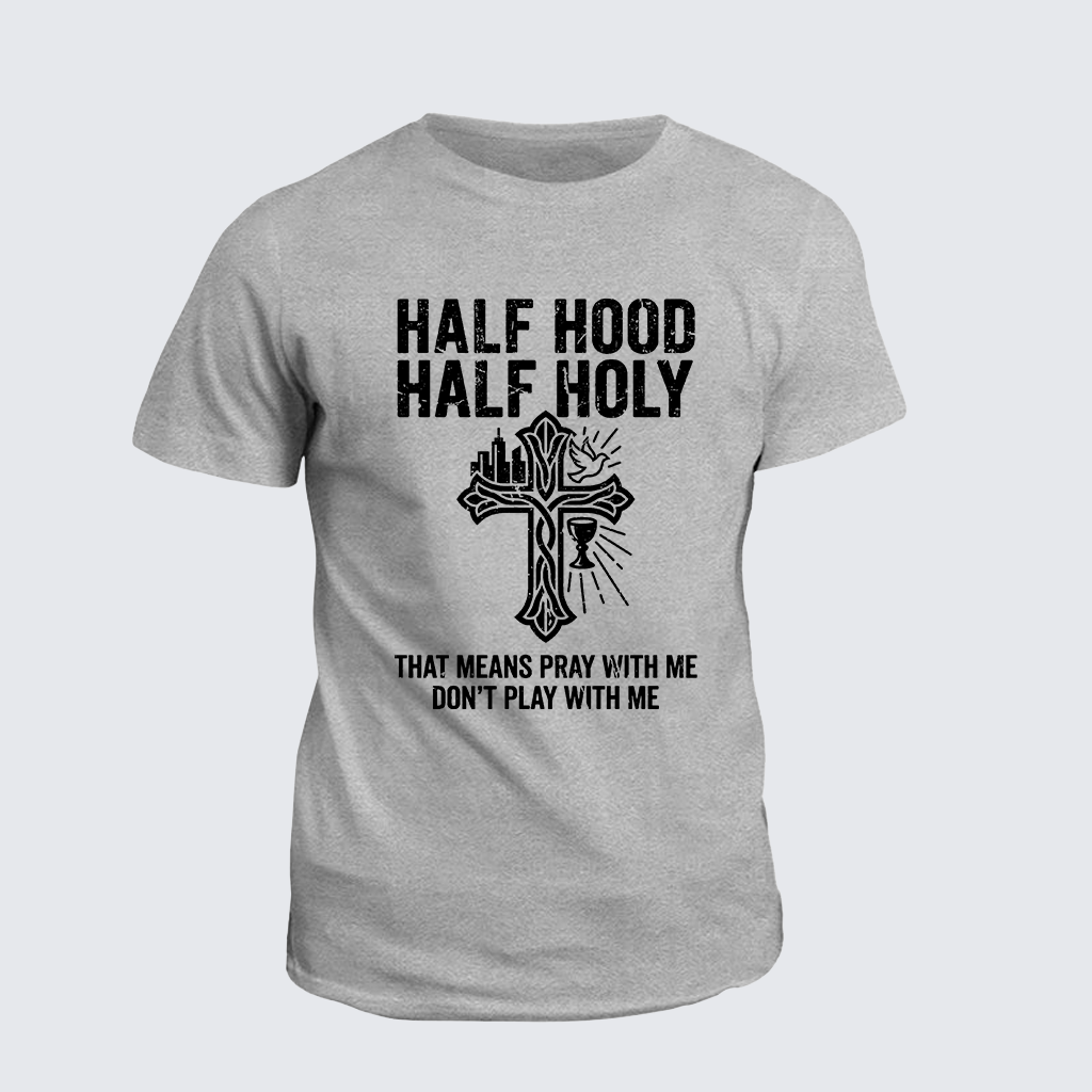 Classic Cotton Tee - Half Hood Half Holy That Means Pray With Me Don't Play With Me