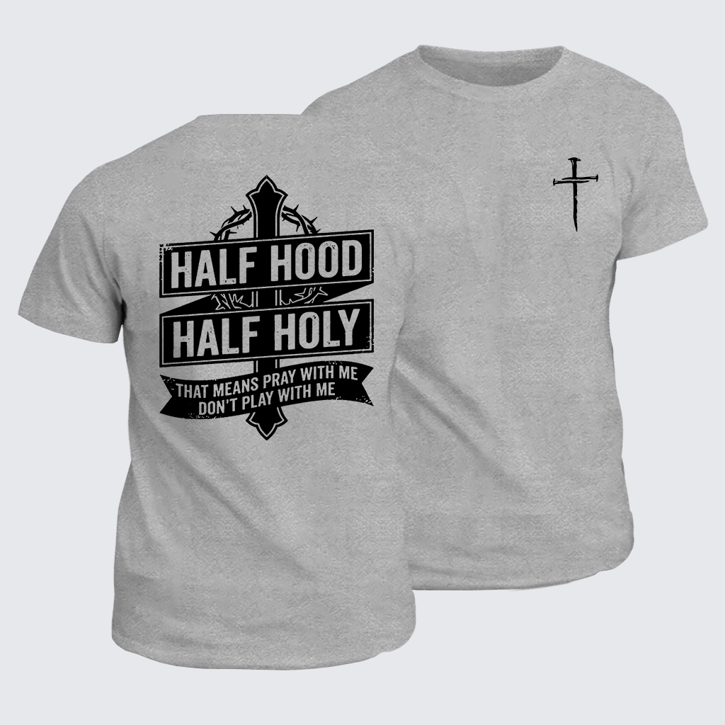 Classic Cotton Tee - Half Hood Half Holy That Means Pray With Me Don't Play With Me