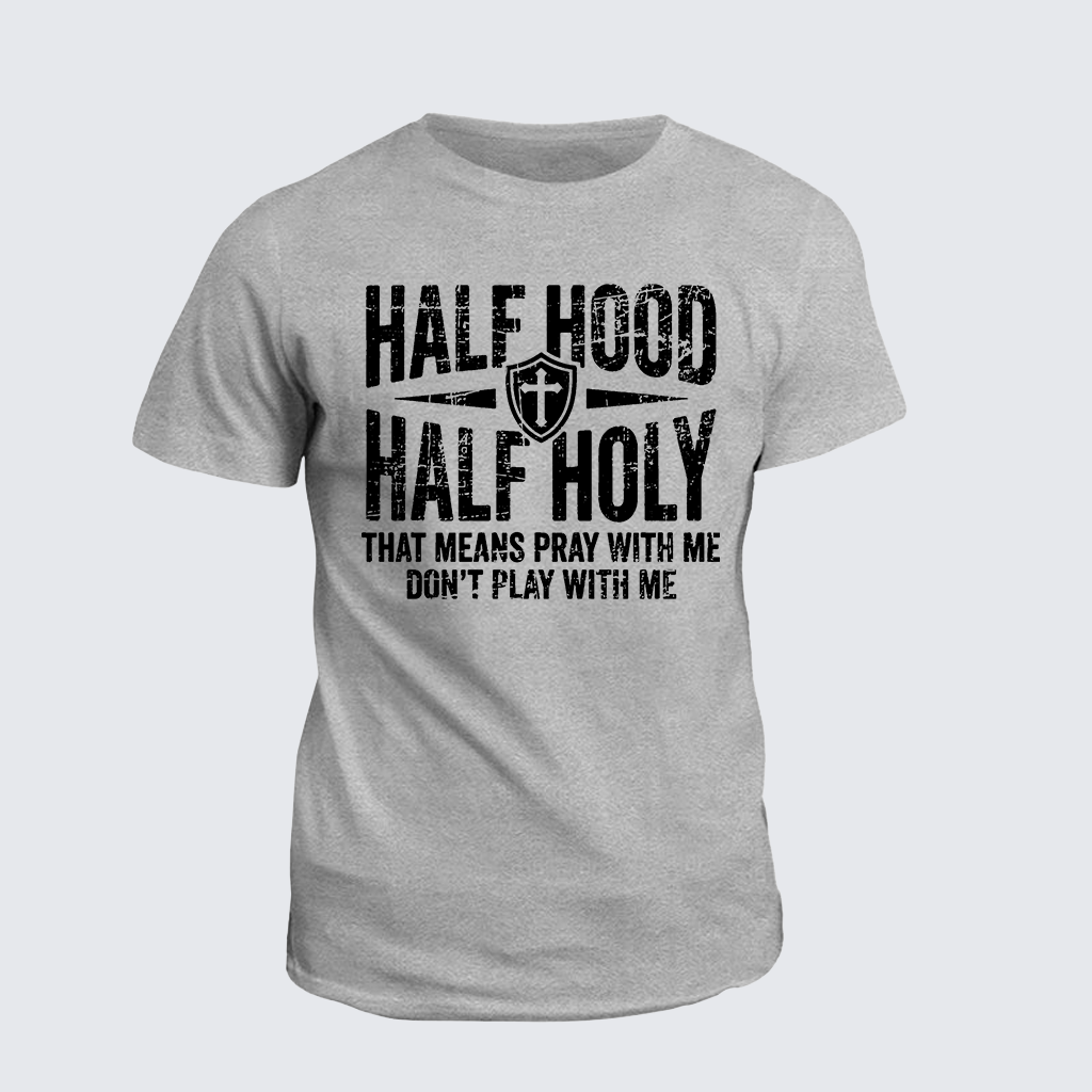 Classic Cotton Tee - Half Hood Half Holy That Means Pray With Me Don't Play With Me