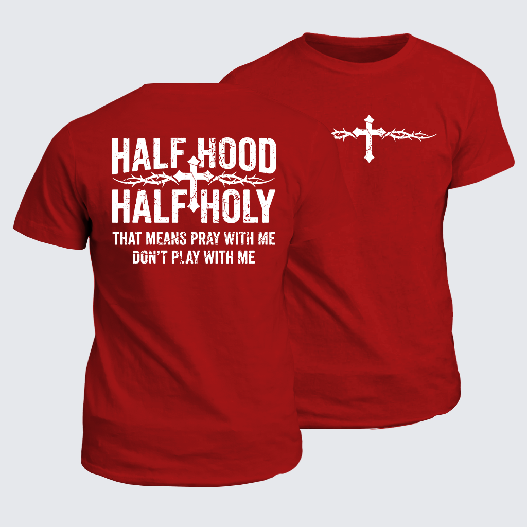 Classic Cotton Tee - Half Hood Half Holy That Means Pray With Me Don't Play With Me