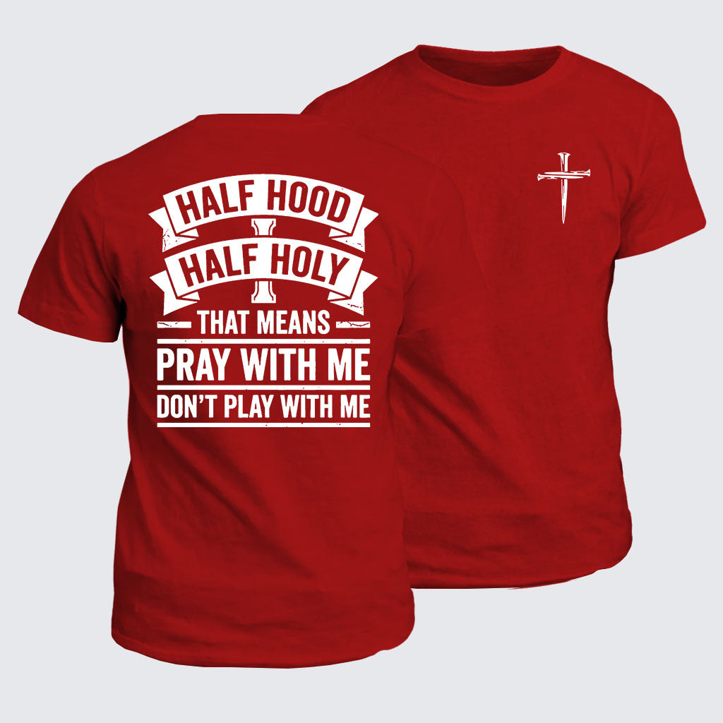 Classic Cotton Tee - Half Hood Half Holy That Means Pray With Me Don't Play With Me