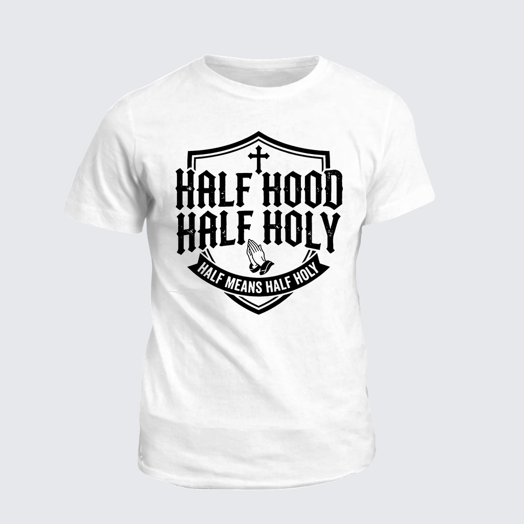 Classic Cotton Tee - Half Hood Half Holy That Means Pray With Me Don't Play With Me