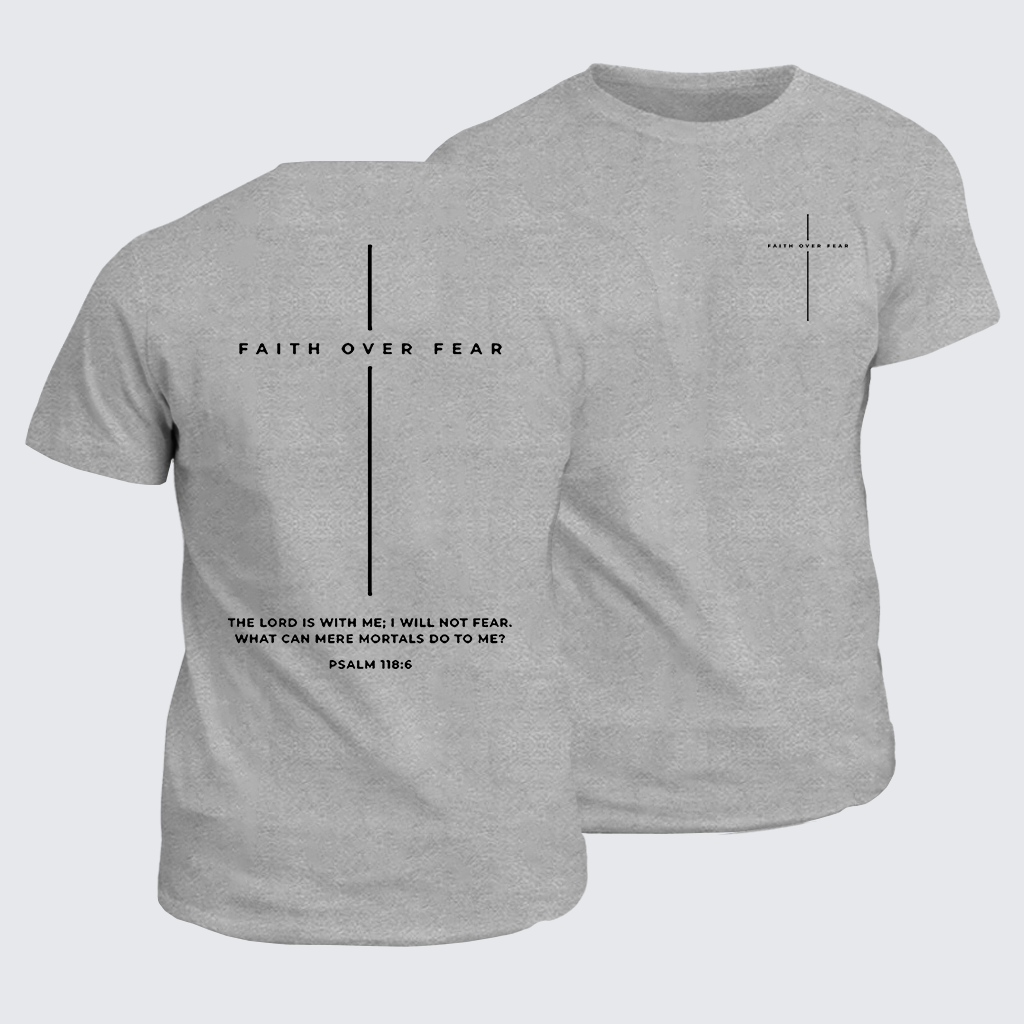 Classic Cotton Tee - Faith Over Fear ,The Lord Is With Me, I Will Not Fear  Cross