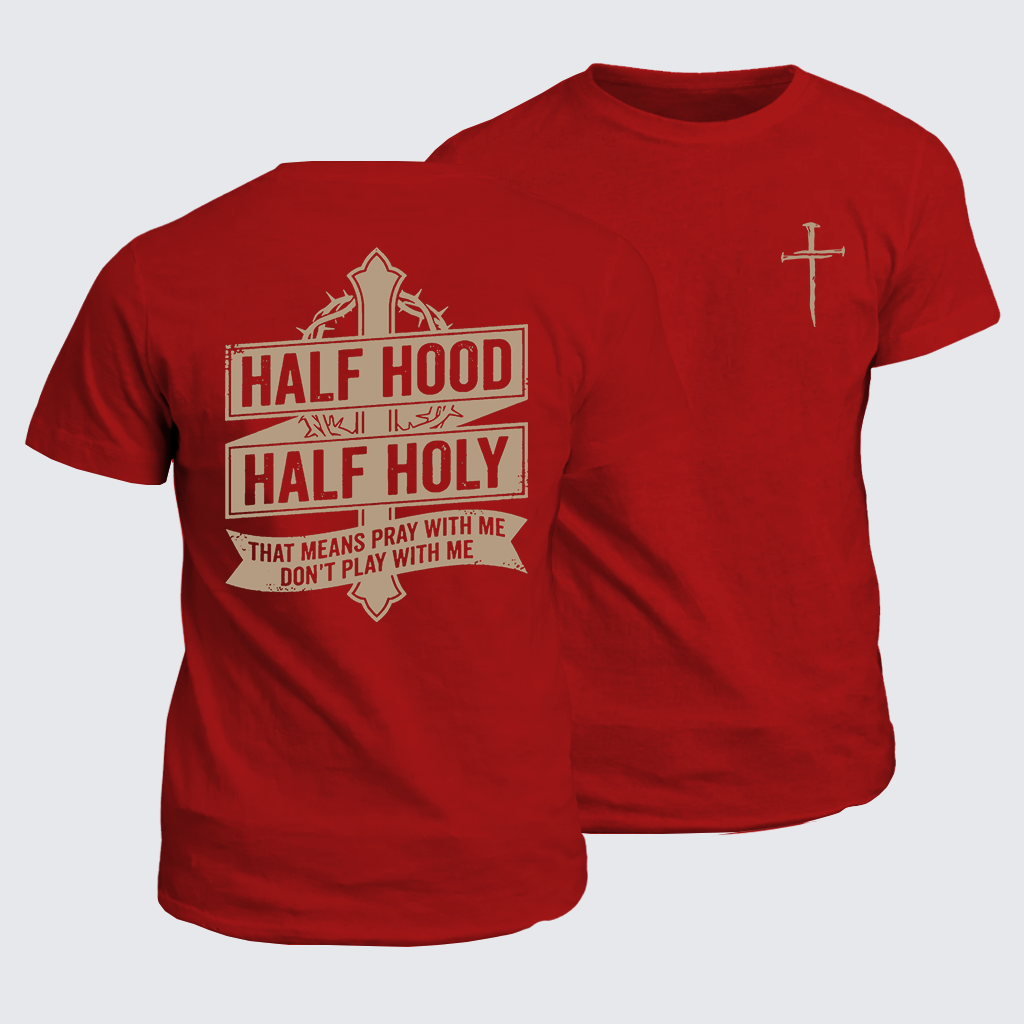 Classic Cotton Tee - Half Hood Half Holy That Means Pray With Me Don't Play With Me