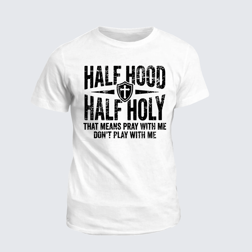 Classic Cotton Tee - Half Hood Half Holy That Means Pray With Me Don't Play With Me
