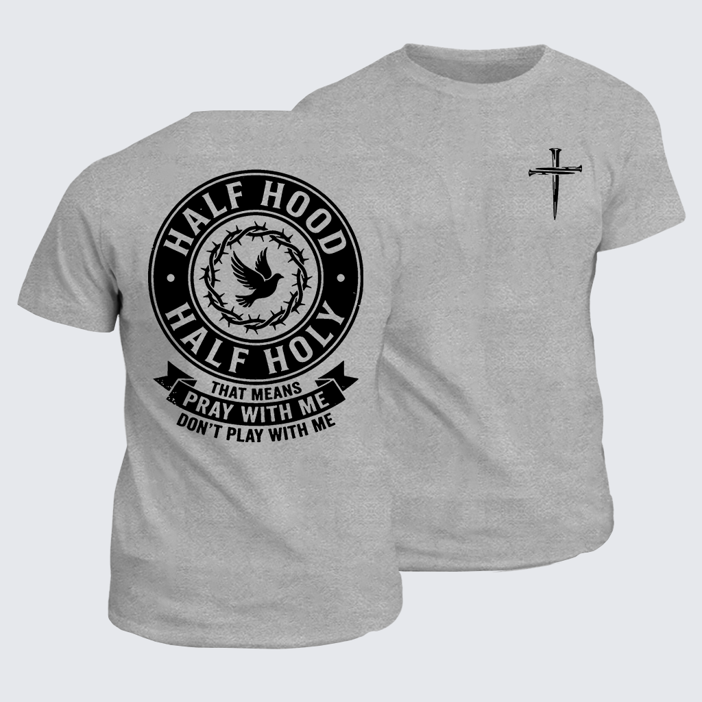 Classic Cotton Tee - Half Hood Half Holy That Means Pray With Me Don't Play With Me