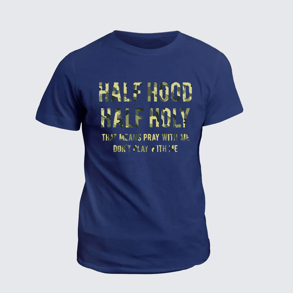 Classic Cotton Tee - Half Hood Half Holy That Means Pray With Me Don't Play With Me