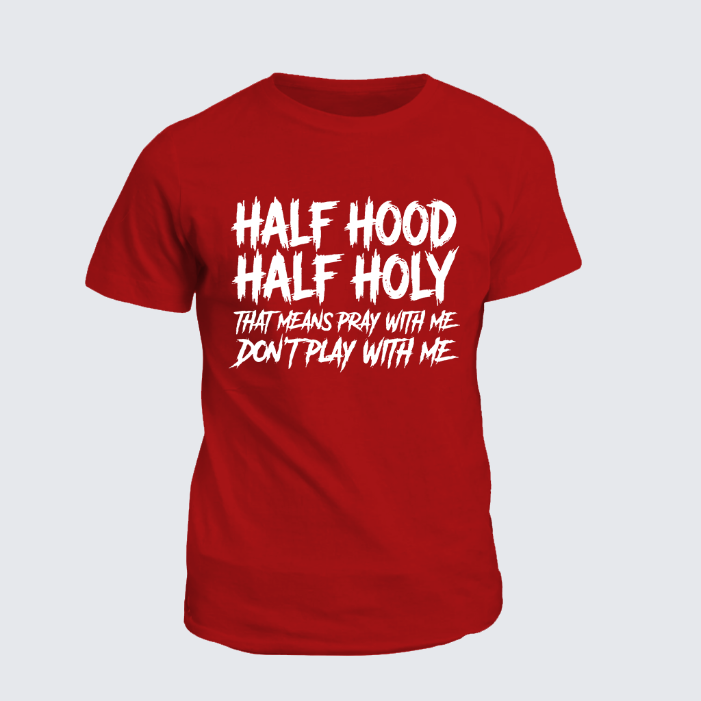 Classic Cotton Tee - Half Hood Half Holy That Means Pray With Me Don't Play With Me