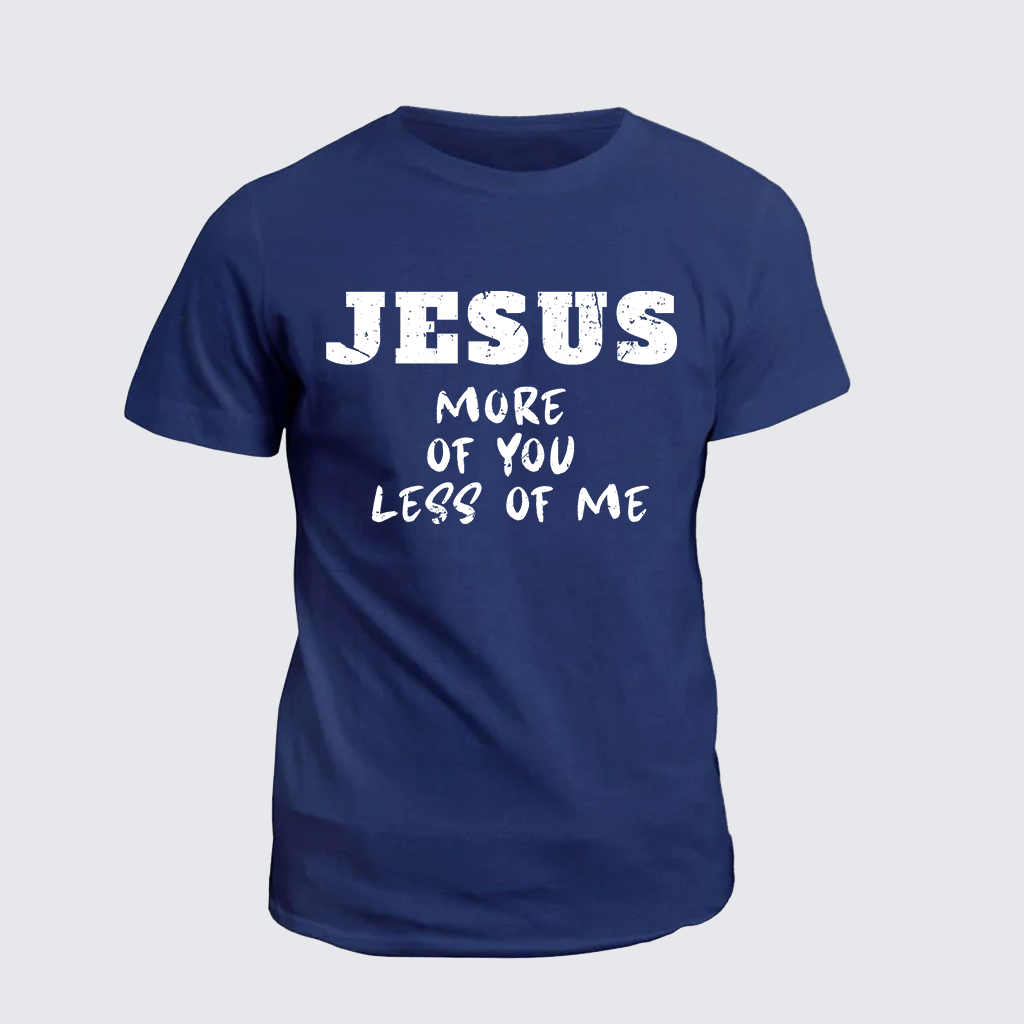 Classic Cotton Tee - Jesus More Of You Less Of Me
