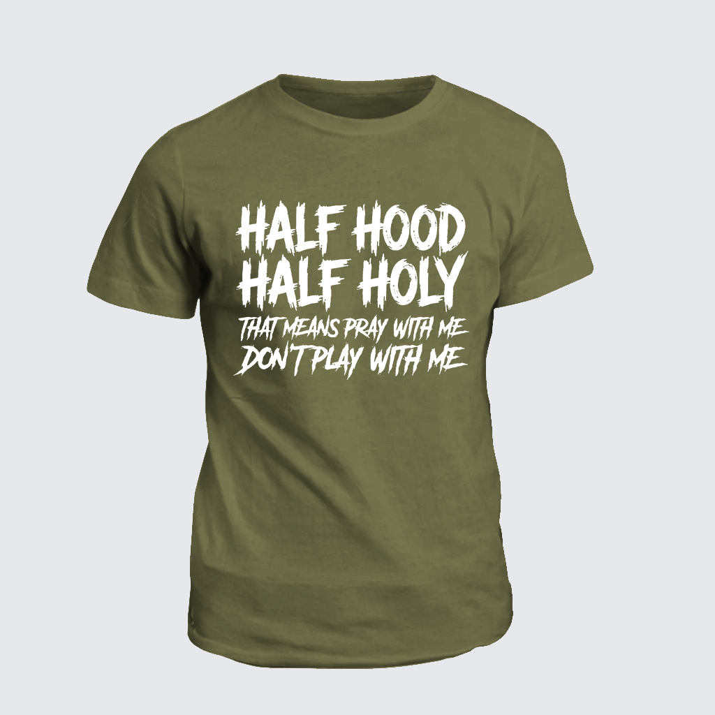 Classic Cotton Tee - Half Hood Half Holy That Means Pray With Me Don't Play With Me