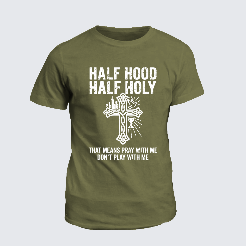 Classic Cotton Tee - Half Hood Half Holy That Means Pray With Me Don't Play With Me