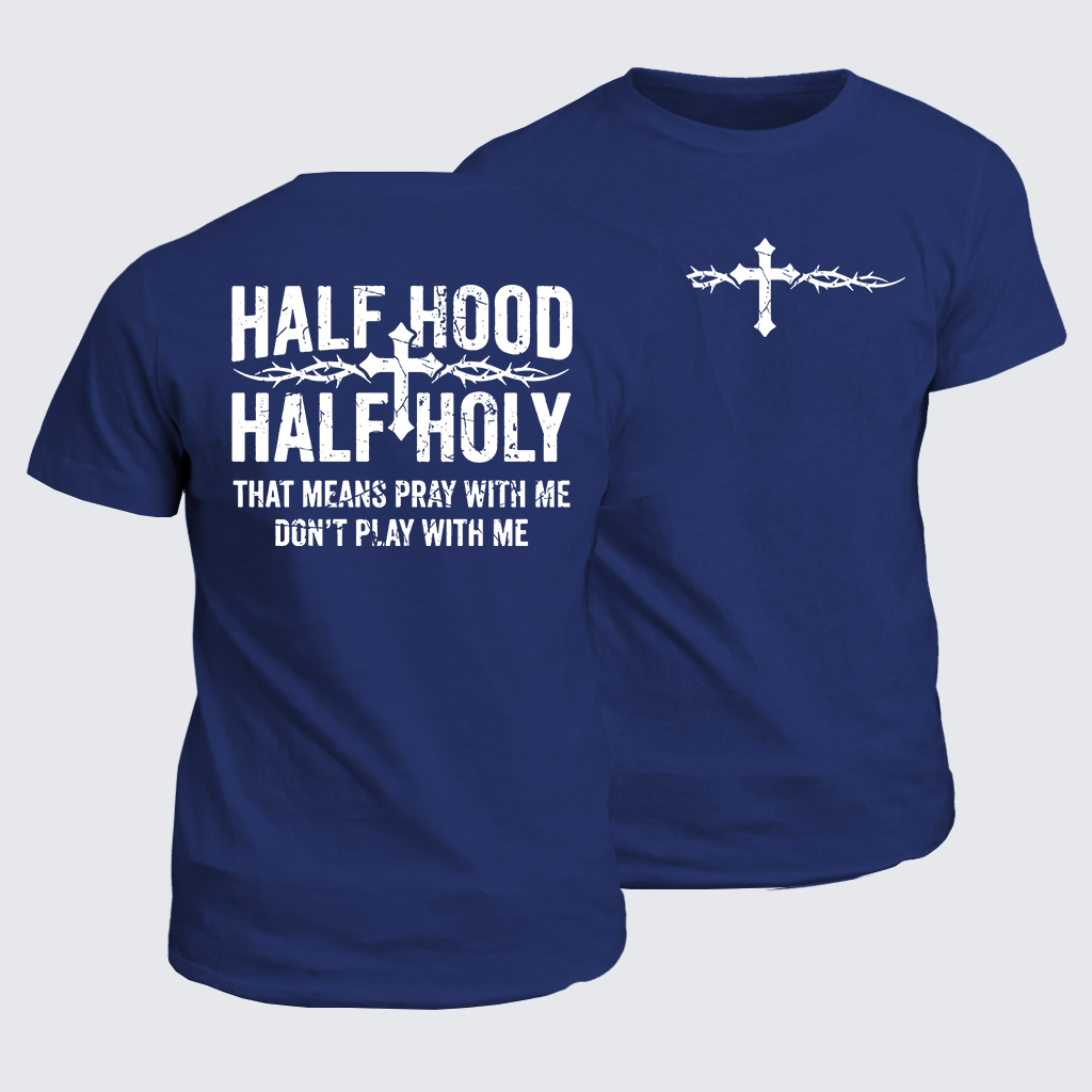 Classic Cotton Tee - Half Hood Half Holy That Means Pray With Me Don't Play With Me