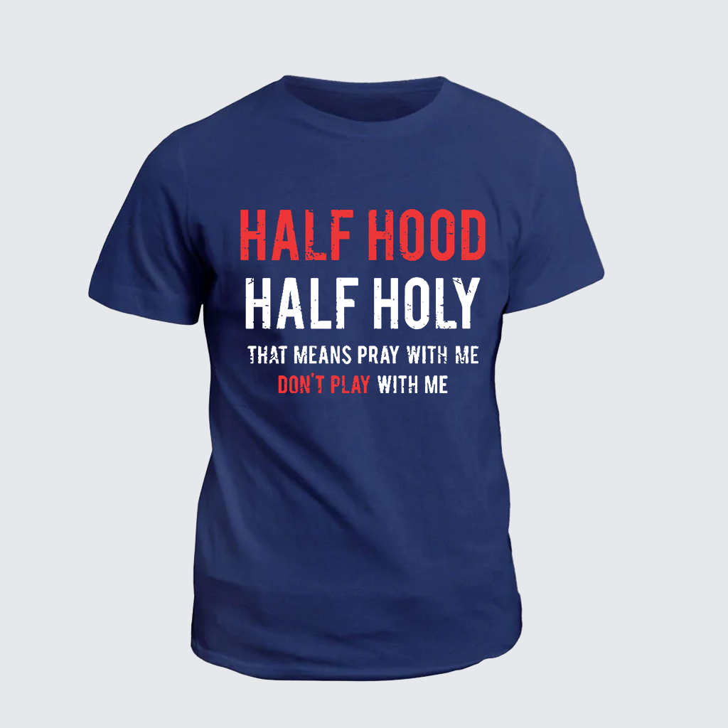 Classic Cotton Tee - Half Hood Half Holy That Means Pray With Me Don't Play With Me