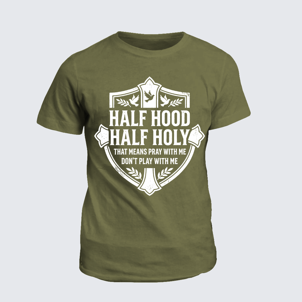 Classic Cotton Tee - Half Hood Half Holy That Means Pray With Me Don't Play With Me